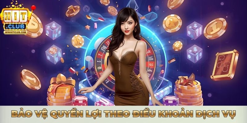 Điều Khoản Dịch Vụ Hitclub 2025 Cho Trải Nghiệm An Toàn Hơn Bảo vệ quyền lợi theo điều khoản dịch vụ